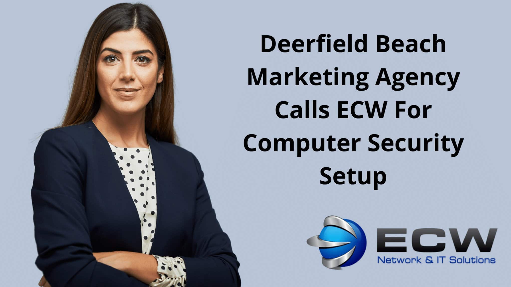 Deerfield Beach Marketing Agency Calls ECW For Computer Security Setup