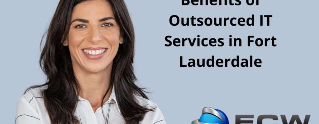 Benefits of Outsourced IT Services in Fort Lauderdale